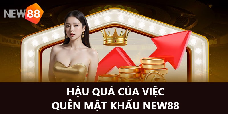 Hậu quả khôn lường khi quên mật khẩu New88